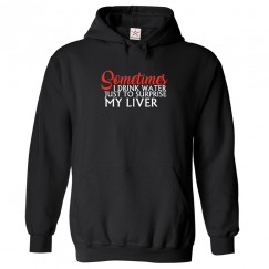 Sometimes I Drink Water Just To Surprise My Liver Unisex Classic Kids and Adults Pullover Hoodie									 									 															 									 									